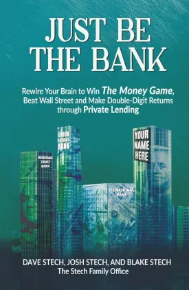 Just Be The Bank: Rewire Your Brain to Win The Money Game, Beat Wall Street and Make Double-Digit Returns through Private Lending Hardcover  May 13, 2025