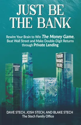 Just Be The Bank: Rewire Your Brain to Win The Money Game, Beat Wall Street and Make Double-Digit Returns through Private Lending Paperback  May 13, 2025